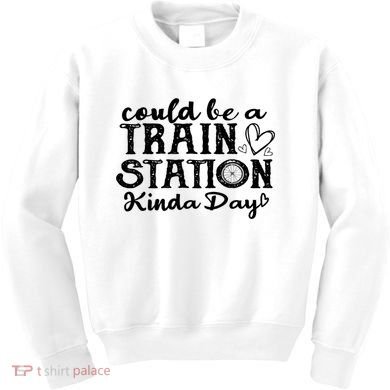 Could Be A Train Station Kinda Day Kids Sweatshirt