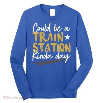 Could Be A Train Station Kind Of Day Womens Long Sleeve Shirt