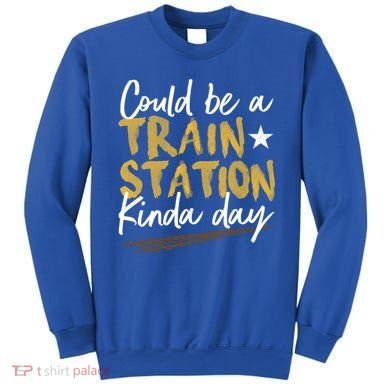 Could Be A Train Station Kind Of Day Womens Sweatshirt