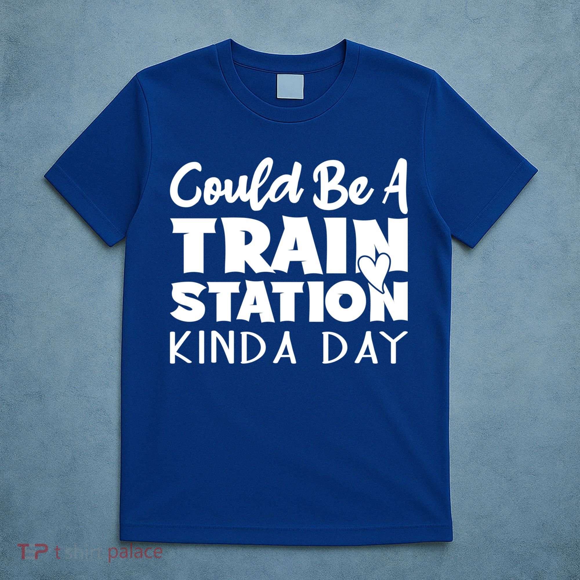 Could Be A Train Station Kinda Day Funny Heart T-Shirt
