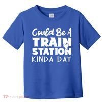 Could Be A Train Station Kinda Day Funny Heart Toddler T-Shirt thumb 0