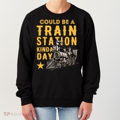 Could Be A Train Station Kinda Day Women's Sweatshirt