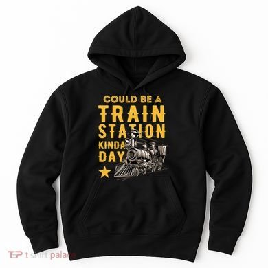 Could Be A Train Station Kinda Day Hoodie