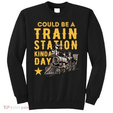 Could Be A Train Station Kinda Day Sweatshirt