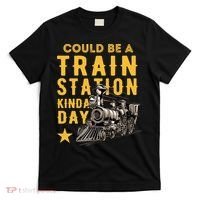 Could Be A Train Station Kinda Day T-Shirt thumb 0