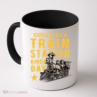 Could Be A Train Station Kinda Day Coffee Mug thumb 0