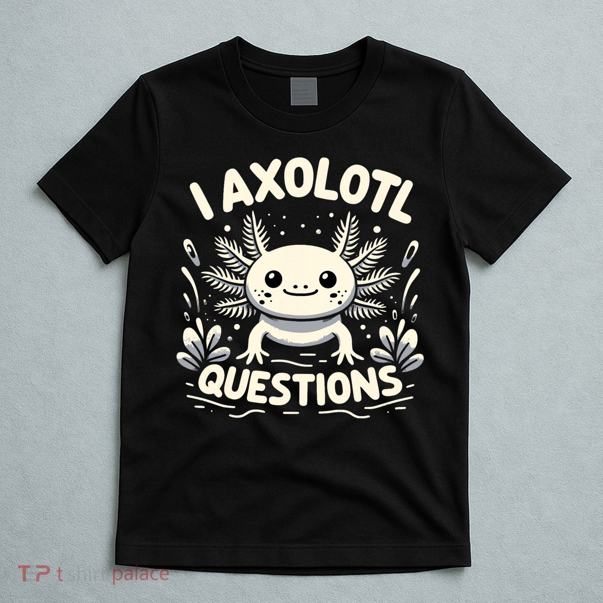 Cute Blue Axolotl Kawaii Funny I Axolotl Questions T-Shirt