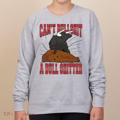 Can't Bullshit A Bull Shitter Funny Women's Sweatshirt