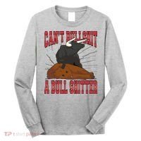 Can't Bullshit A Bull Shitter Funny Long Sleeve Shirt thumb 0