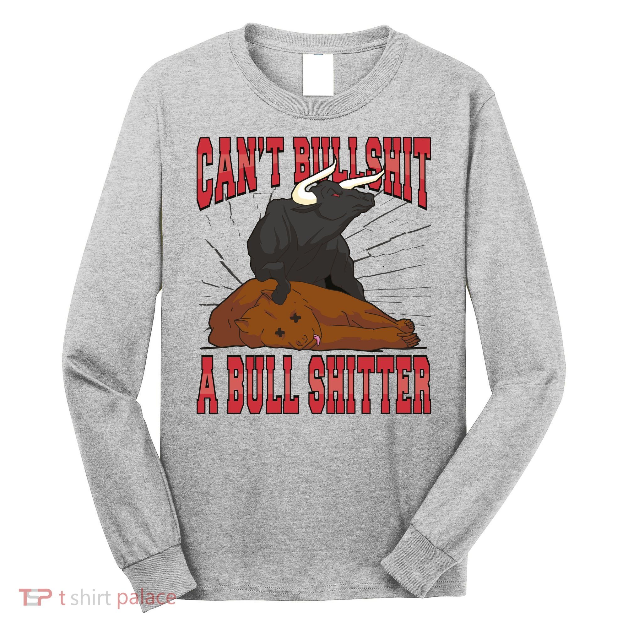 Can't Bullshit A Bull Shitter Funny Long Sleeve Shirt