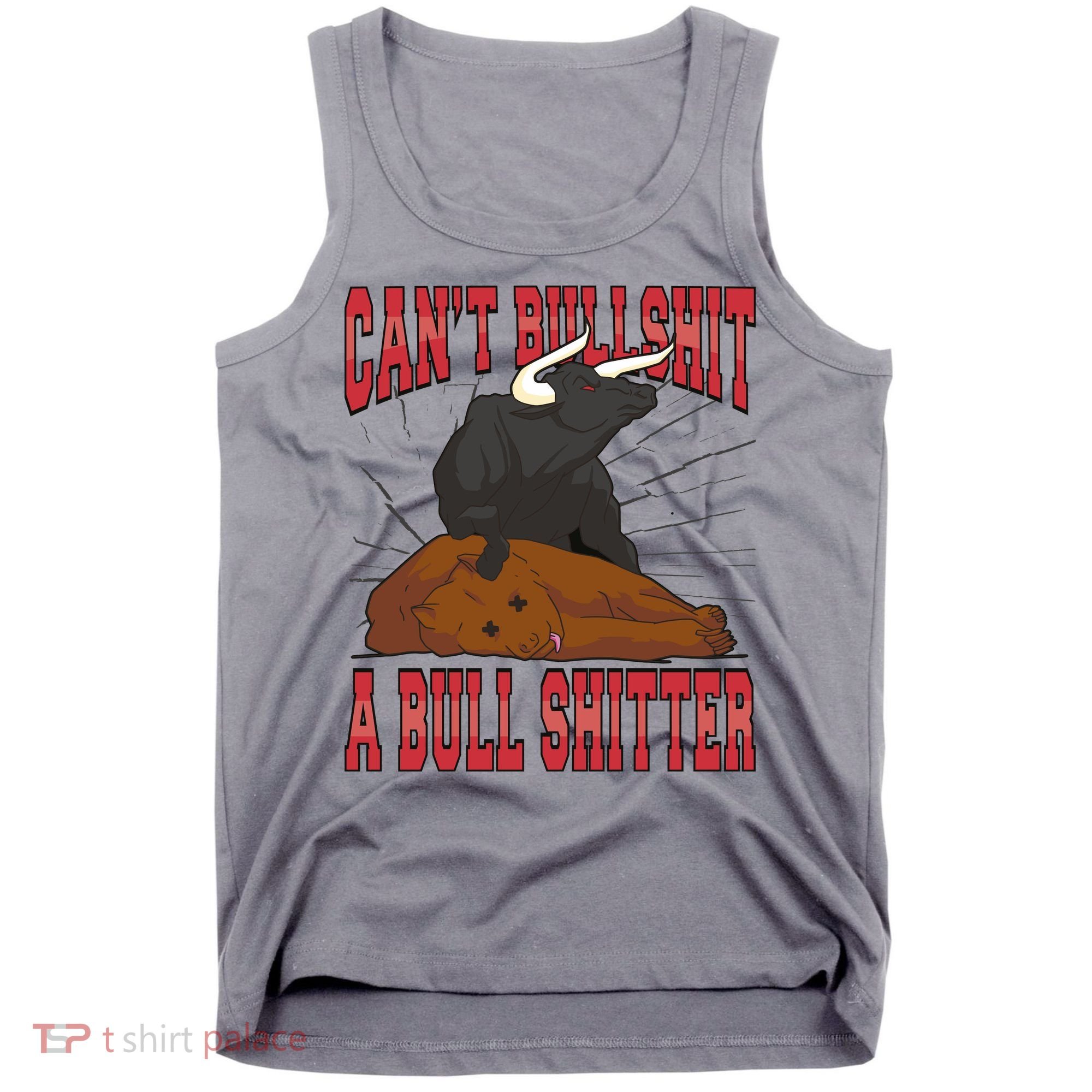 Can't Bullshit A Bull Shitter Funny Tank Top