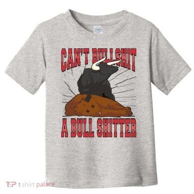 Can't Bullshit A Bull Shitter Funny Toddler T-Shirt