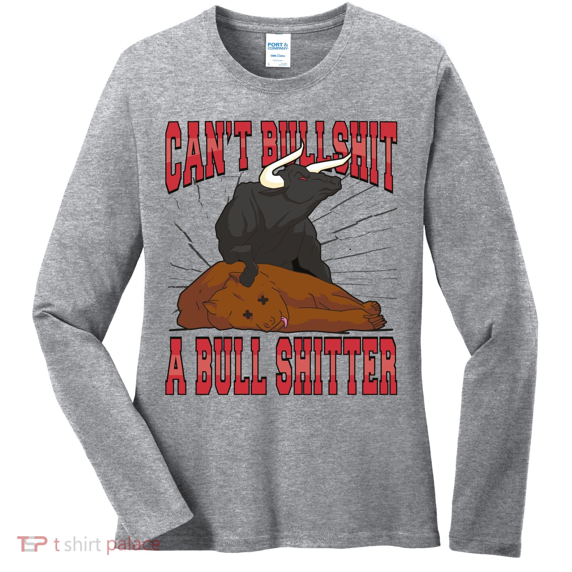 Can't Bullshit A Bull Shitter Funny Women's Long Sleeve Shirt