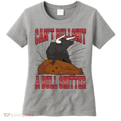 Can't Bullshit A Bull Shitter Funny Women's T-Shirt