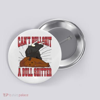 Can't Bullshit A Bull Shitter Funny Button