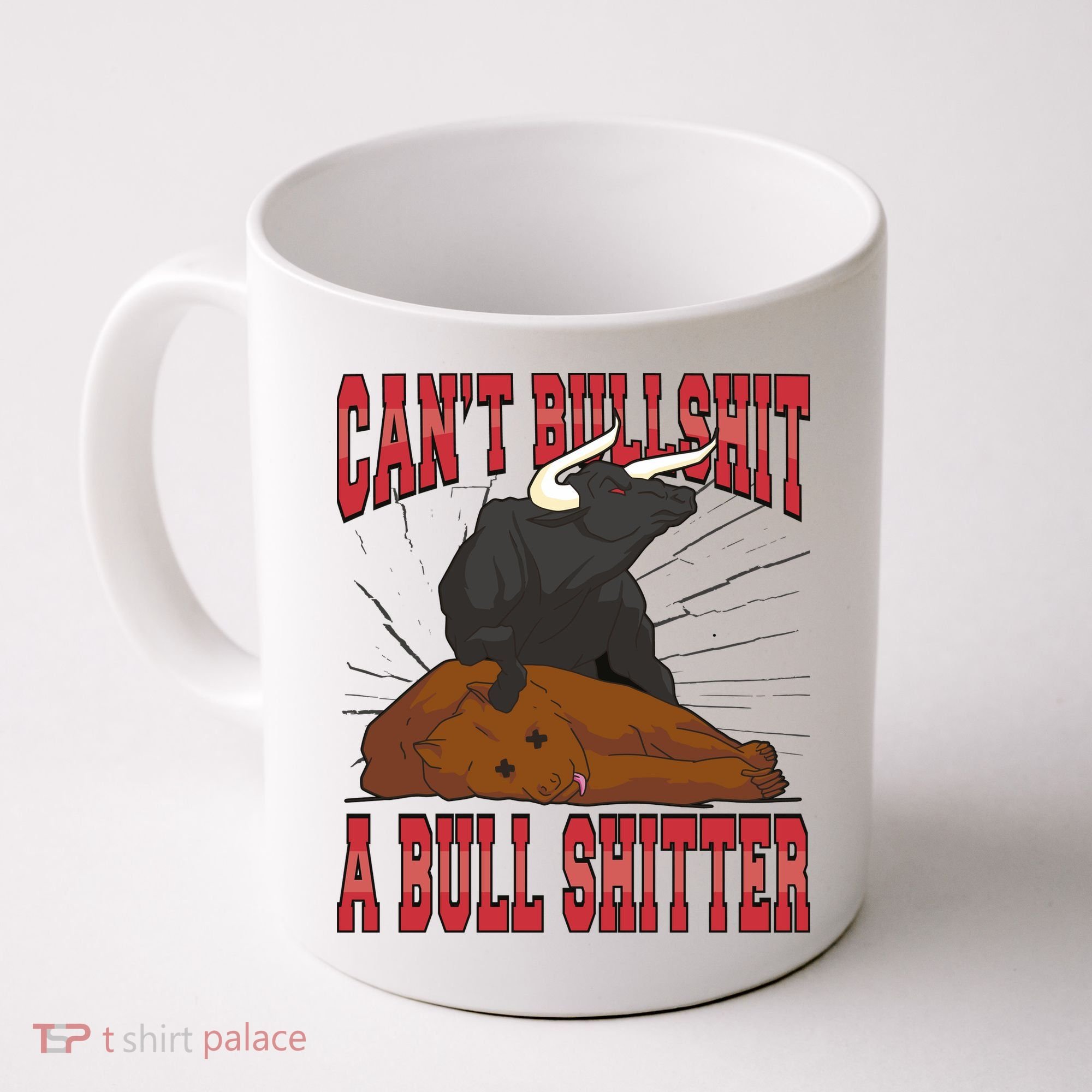 Can't Bullshit A Bull Shitter Funny Coffee Mug