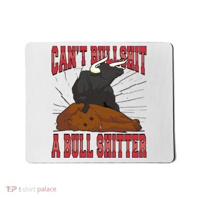 Can't Bullshit A Bull Shitter Funny Mousepad