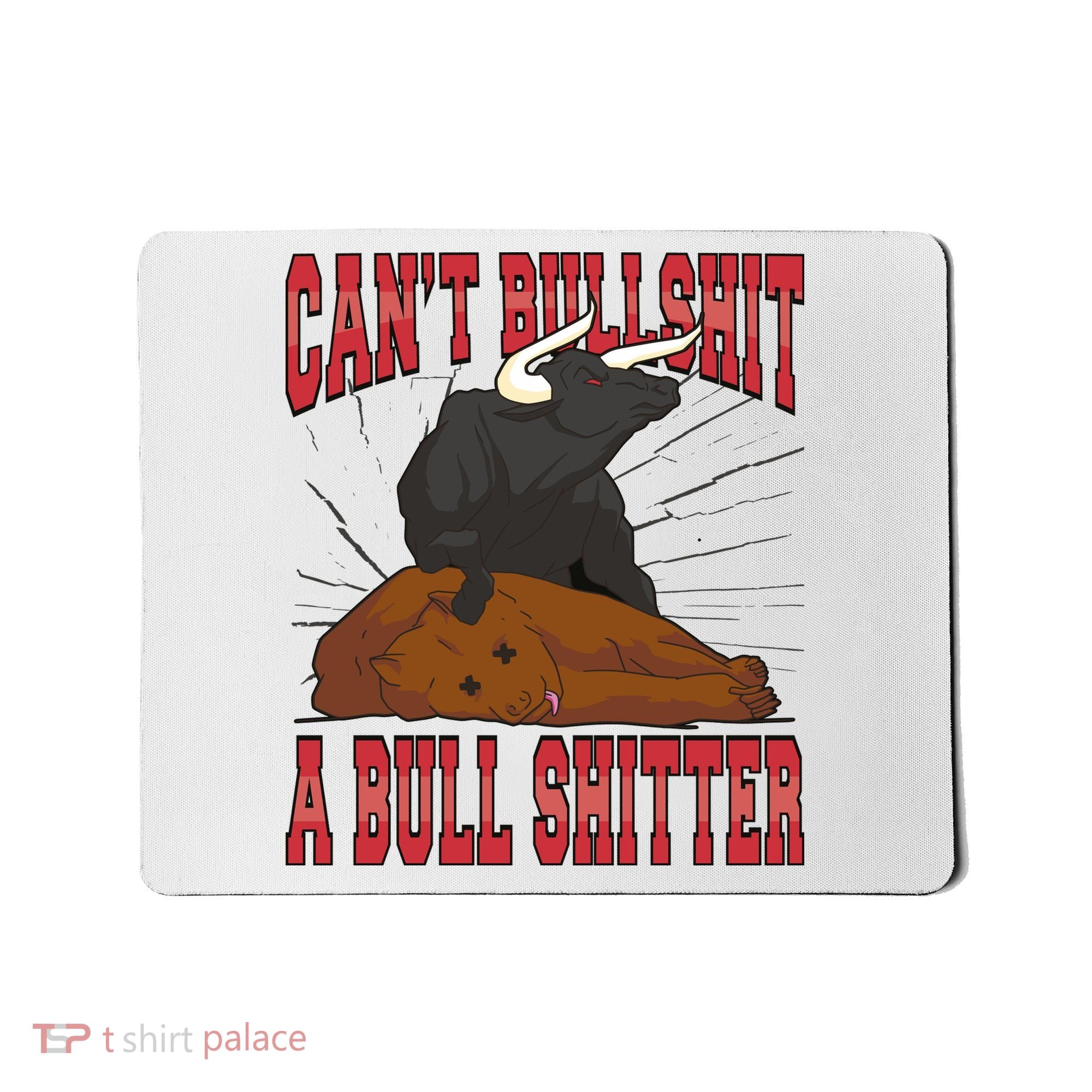 Can't Bullshit A Bull Shitter Funny Mousepad