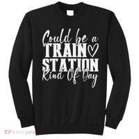 Could Be A Train Station Kinda Day Sweatshirt thumb 0