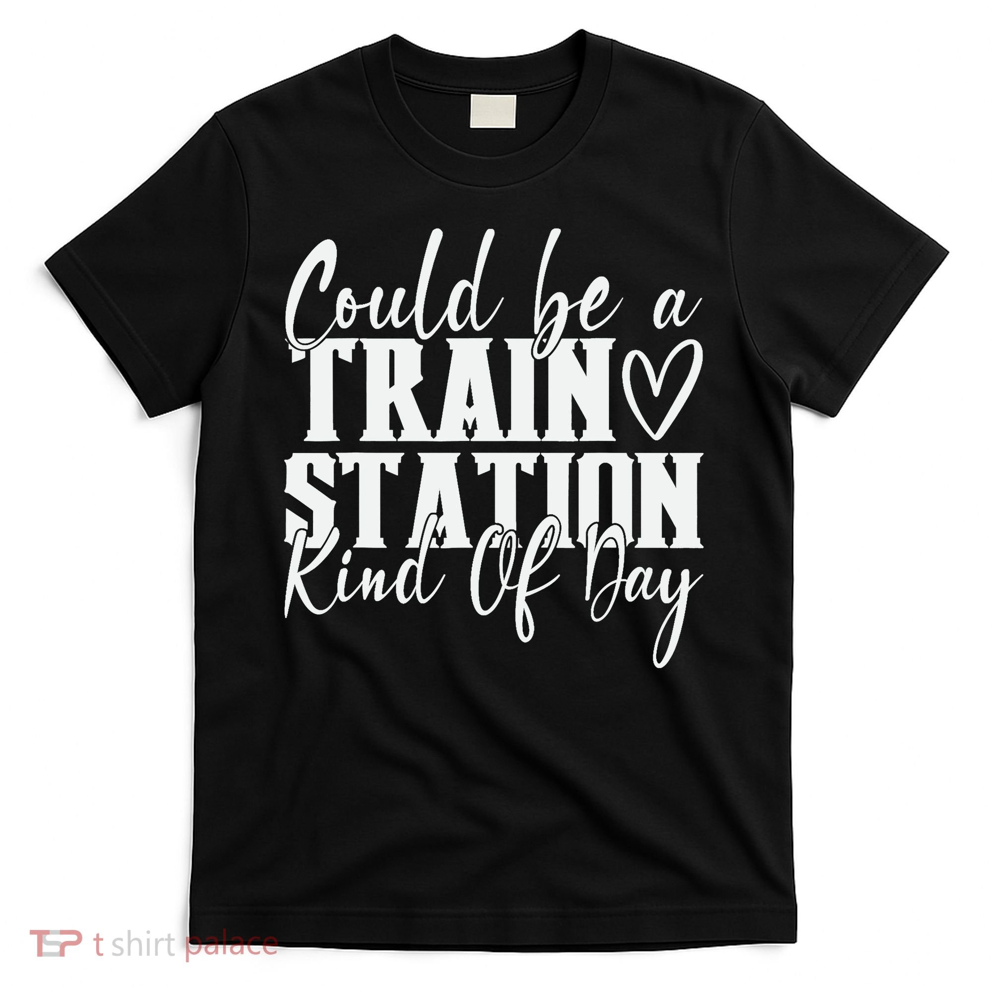 Could Be A Train Station Kinda Day T-Shirt