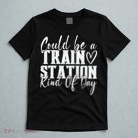Could Be A Train Station Kinda Day T-Shirt thumb 5