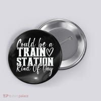 Could Be A Train Station Kinda Day Button thumb 0