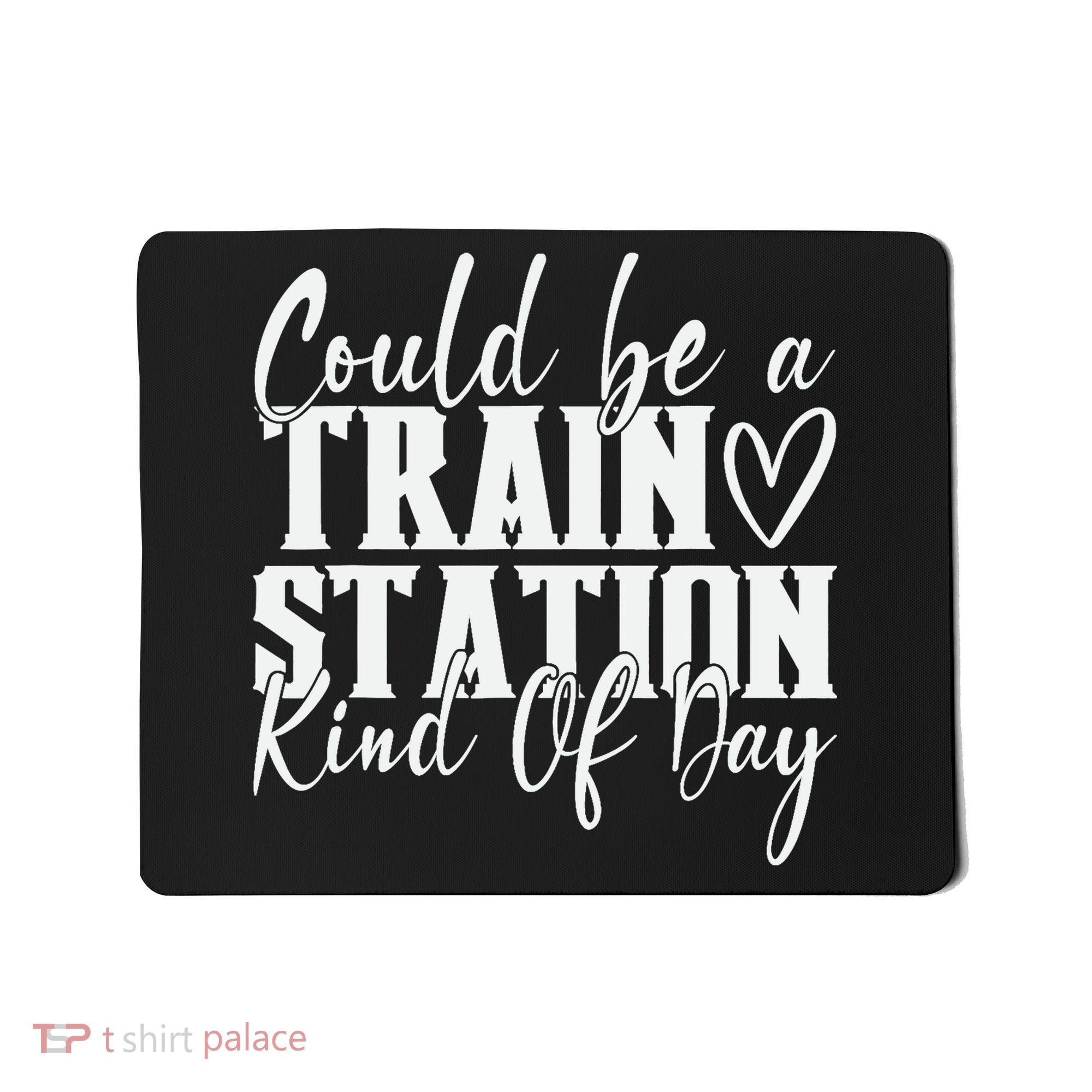 Could Be A Train Station Kinda Day Mousepad