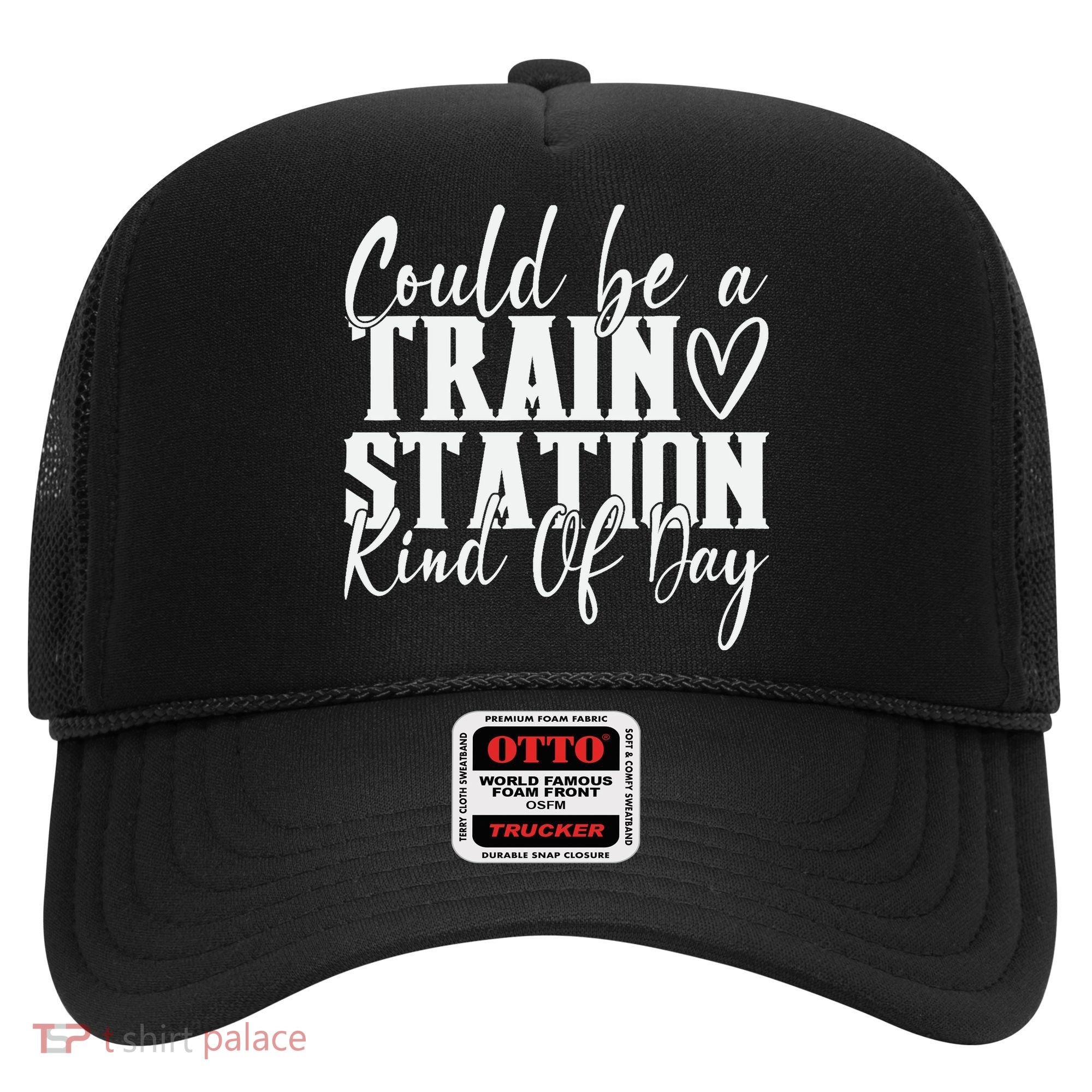 Could Be A Train Station Kinda Day Hat