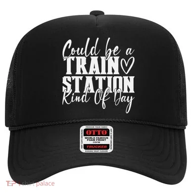 Could Be A Train Station Kinda Day Hat