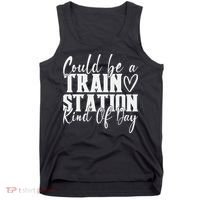 Could Be A Train Station Kinda Day Tank Top thumb 0
