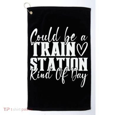Could Be A Train Station Kinda Day Golf Towel