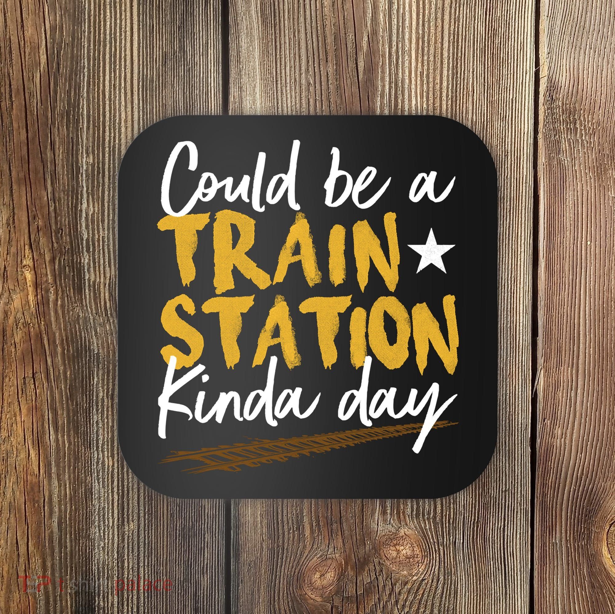 Could Be A Train Station Kind Of Day Coaster