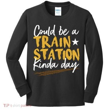 Could Be A Train Station Kind Of Day Kids Long Sleeve Shirt