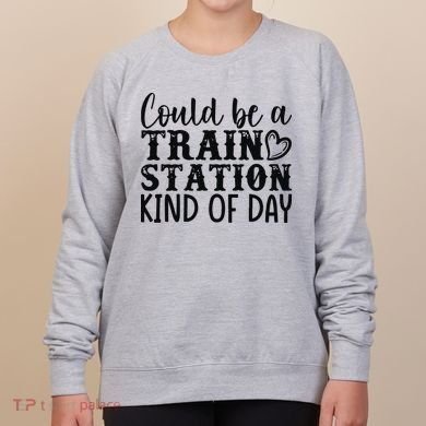 Could Be A Train Station Kind Of Day Women's Sweatshirt