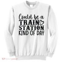 Could Be A Train Station Kind Of Day Sweatshirt thumb 0