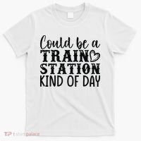 Could Be A Train Station Kind Of Day T-Shirt thumb 0