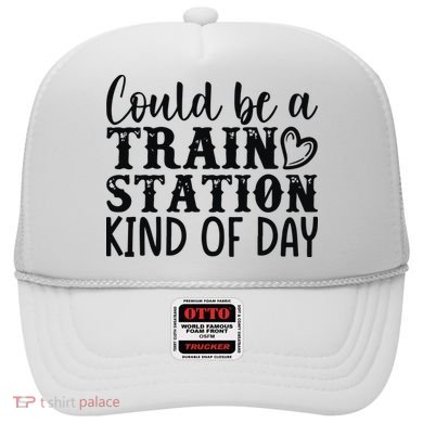 Could Be A Train Station Kind Of Day Hat