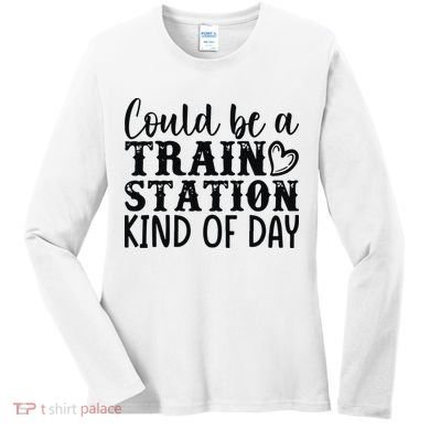 Could Be A Train Station Kind Of Day Women's Long Sleeve Shirt