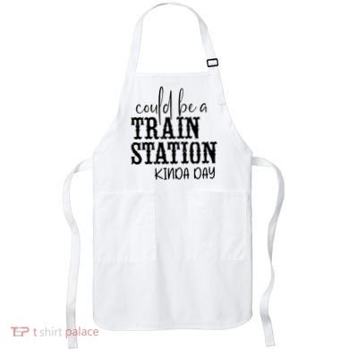 Could Be A Train Station Kinda Day Apron