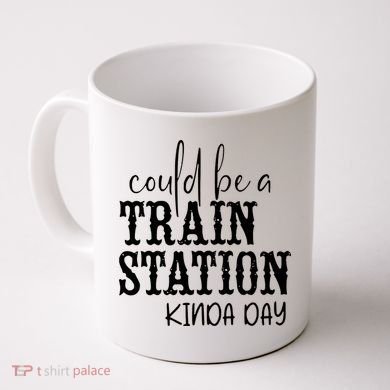 Could Be A Train Station Kinda Day Coffee Mug
