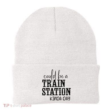 Could Be A Train Station Kinda Day Beanie