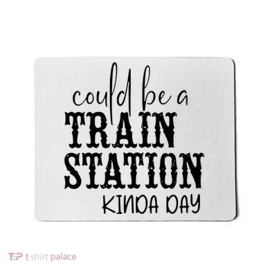 Could Be A Train Station Kinda Day Mousepad