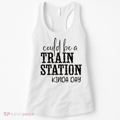Could Be A Train Station Kinda Day Women's Tank Top