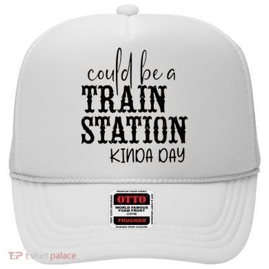 Could Be A Train Station Kinda Day Hat