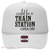 Could Be A Train Station Kinda Day Hat thumb 0