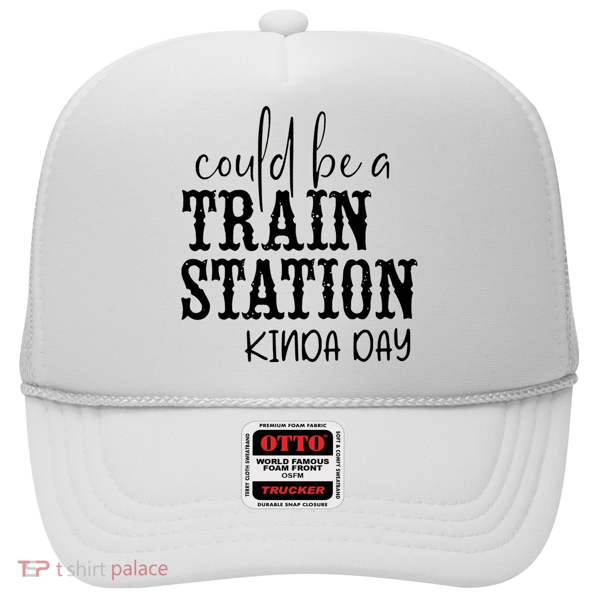 Could Be A Train Station Kinda Day Hat