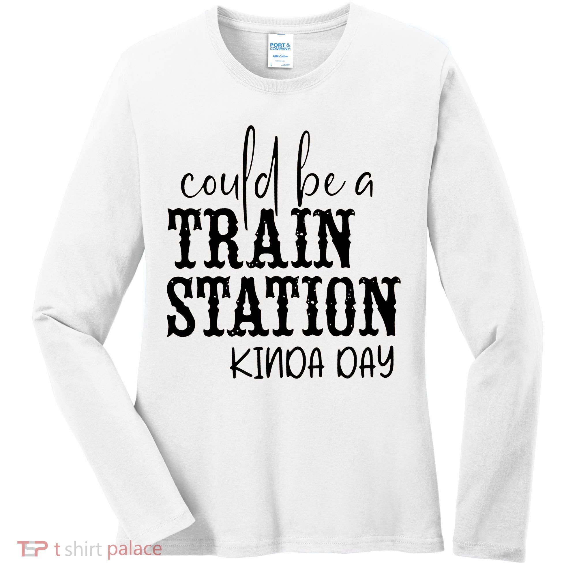 Could Be A Train Station Kinda Day Women's Long Sleeve Shirt