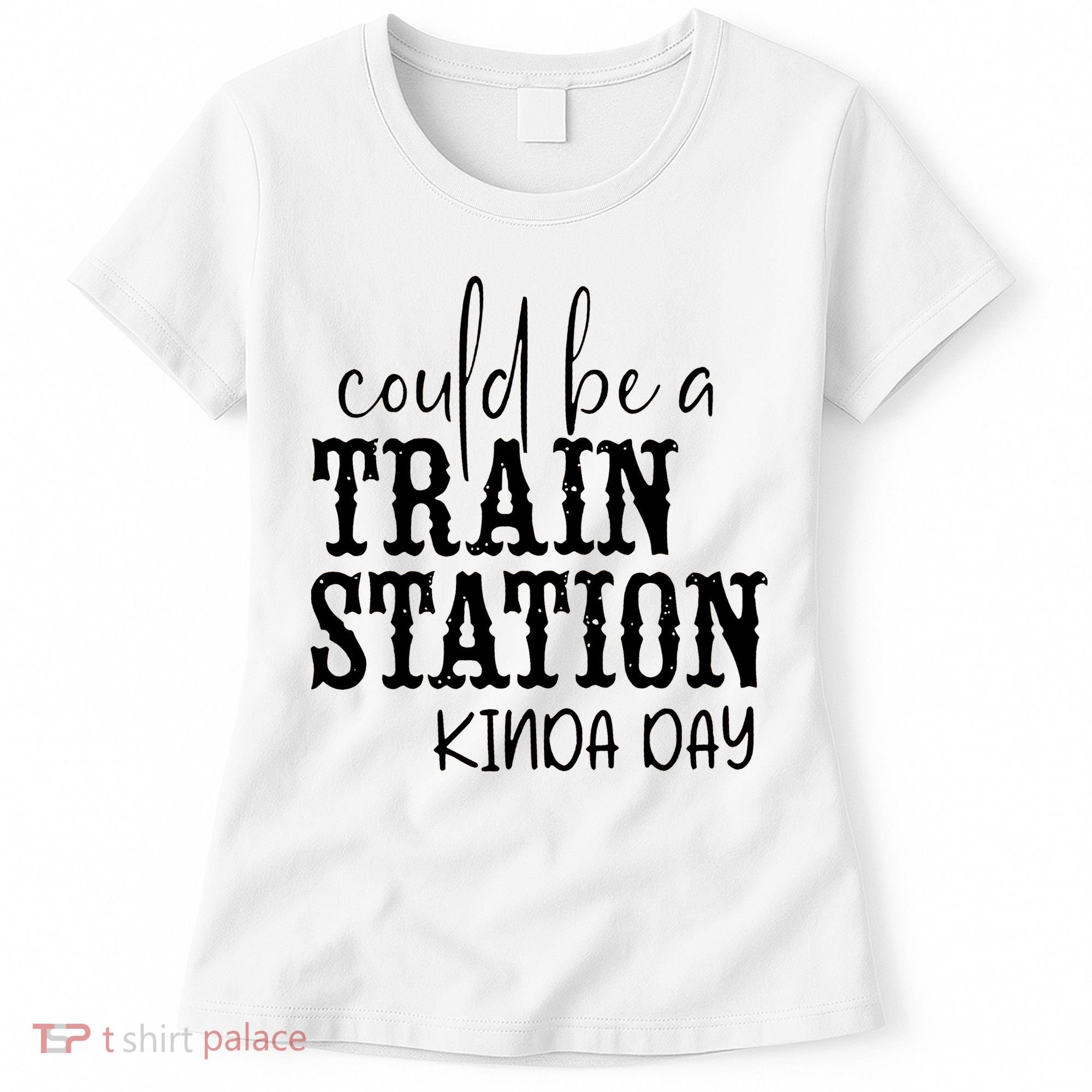 Could Be A Train Station Kinda Day Women's T-Shirt