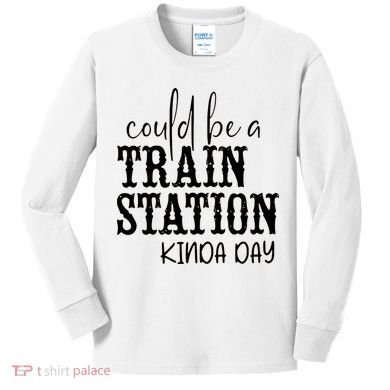 Could Be A Train Station Kinda Day Kids Long Sleeve Shirt