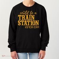 Could Be A Train Station Kinda Day Gift Women's Sweatshirt thumb 0